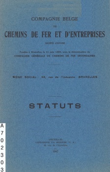 Compagnie belge de Chemins de Fer et d'Entreprises. Société Anonyme fondée à Bruxelles, le 21 juin 1880 sous la dénomination de Compagnie Générale de Chemins de Fer Secondaires. Statuts